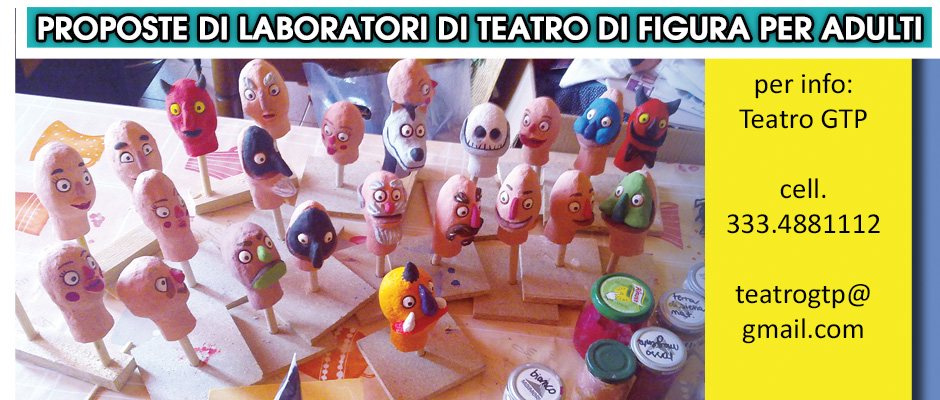 adulti laboratori EVIDENZA SPETTACOLI BURATTINI MARIONETTE BAMBINI FAMIGLIE PISTOIA PRATO FIRENZE LUCCA PISA GROSSETO AREZZO SIENA TOSCANA LINDA DI GIACOMO GTP GRAN TEATRO DEI PICCOLI